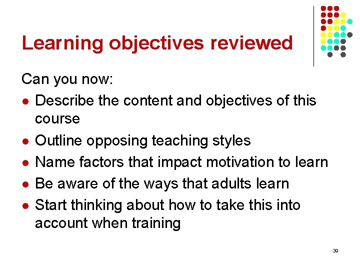 Learning objectives reviewed Can you now: l Describe the content and objectives of this