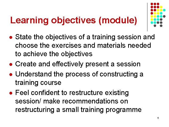 Learning objectives (module) l l State the objectives of a training session and choose
