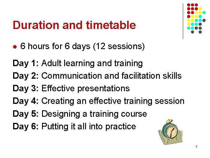 Duration and timetable l 6 hours for 6 days (12 sessions) Day 1: Adult