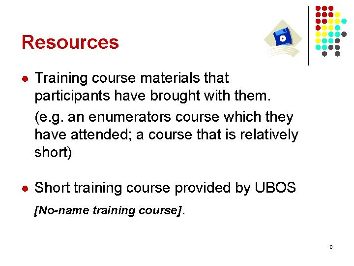 Resources l Training course materials that participants have brought with them. (e. g. an