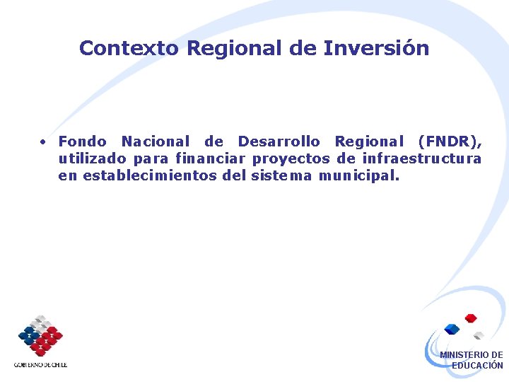 Contexto Regional de Inversión • Fondo Nacional de Desarrollo Regional (FNDR), utilizado para financiar