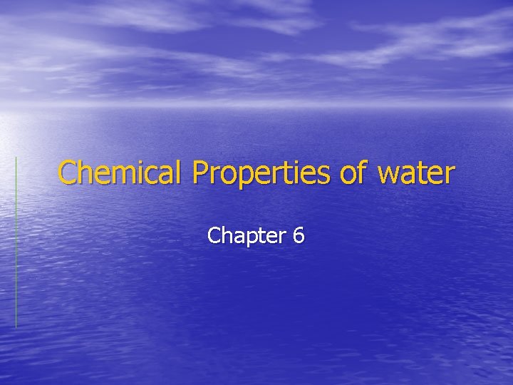 Chemical Properties of water Chapter 6 