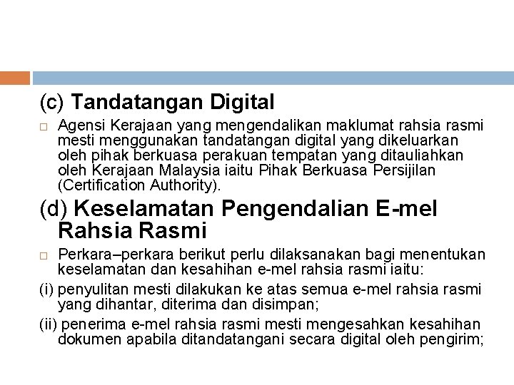 (c) Tandatangan Digital Agensi Kerajaan yang mengendalikan maklumat rahsia rasmi mesti menggunakan tandatangan digital