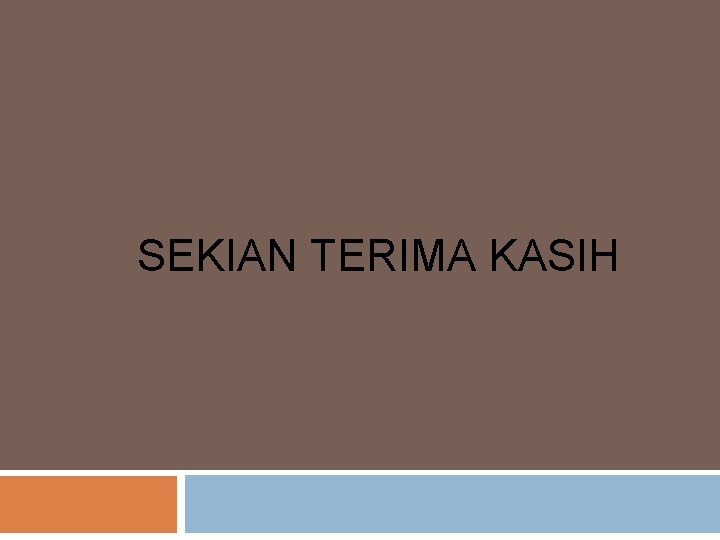 SEKIAN TERIMA KASIH 