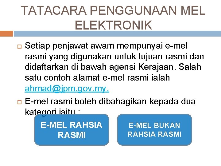 TATACARA PENGGUNAAN MEL ELEKTRONIK Setiap penjawat awam mempunyai e-mel rasmi yang digunakan untuk tujuan