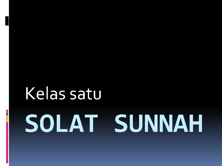 Kelas satu SOLAT SUNNAH 