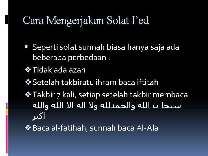 Cara Mengerjakan Solat I’ed Seperti solat sunnah biasa hanya saja ada beberapa perbedaan :