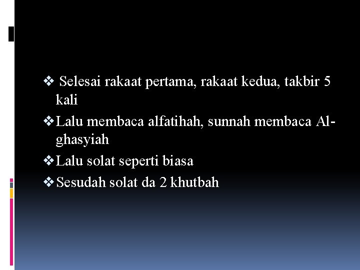 v Selesai rakaat pertama, rakaat kedua, takbir 5 kali v Lalu membaca alfatihah, sunnah