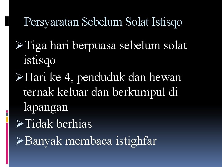 Persyaratan Sebelum Solat Istisqo ØTiga hari berpuasa sebelum solat istisqo ØHari ke 4, penduduk