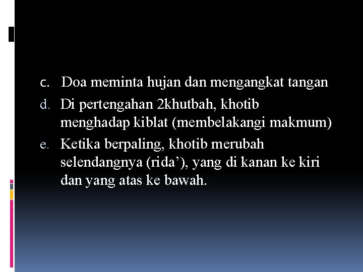 c. Doa meminta hujan dan mengangkat tangan d. Di pertengahan 2 khutbah, khotib menghadap