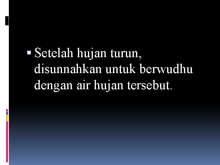  Setelah hujan turun, disunnahkan untuk berwudhu dengan air hujan tersebut. 