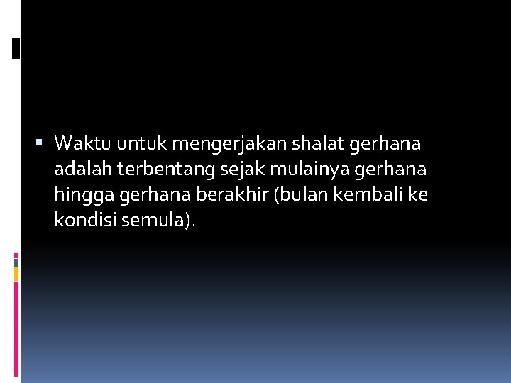  Waktu untuk mengerjakan shalat gerhana adalah terbentang sejak mulainya gerhana hingga gerhana berakhir