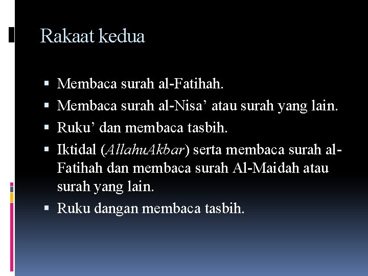 Rakaat kedua Membaca surah al-Fatihah. Membaca surah al-Nisa’ atau surah yang lain. Ruku’ dan