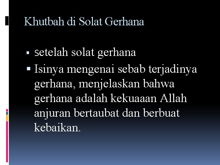 Khutbah di Solat Gerhana Setelah solat gerhana Isinya mengenai sebab terjadinya gerhana, menjelaskan bahwa