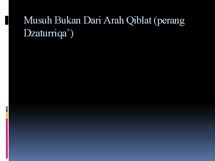 Musuh Bukan Dari Arah Qiblat (perang Dzaturriqa’) 