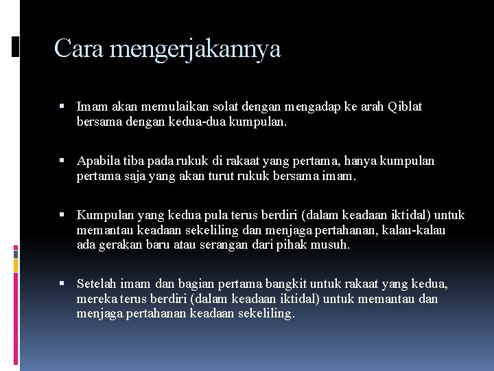 Cara mengerjakannya Imam akan memulaikan solat dengan mengadap ke arah Qiblat bersama dengan kedua-dua