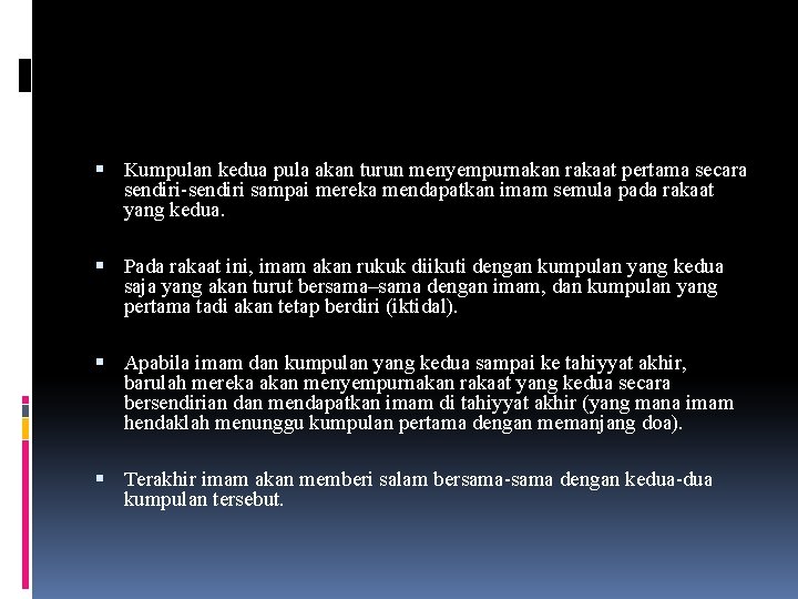  Kumpulan kedua pula akan turun menyempurnakan rakaat pertama secara sendiri-sendiri sampai mereka mendapatkan