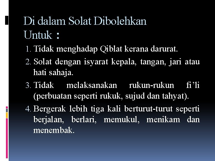 Di dalam Solat Dibolehkan Untuk : 1. Tidak menghadap Qiblat kerana darurat. 2. Solat