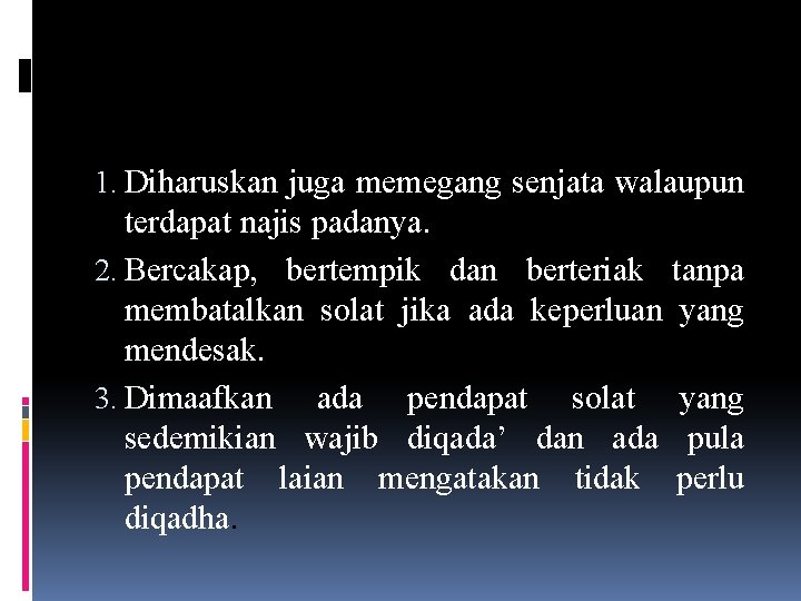 1. Diharuskan juga memegang senjata walaupun terdapat najis padanya. 2. Bercakap, bertempik dan berteriak