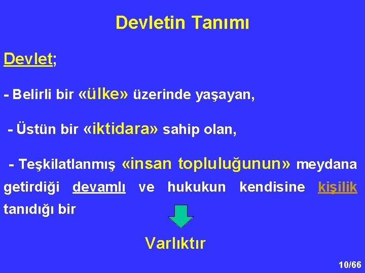 Devletin Tanımı Devlet; - Belirli bir «ülke» üzerinde yaşayan, - Üstün bir «iktidara» sahip