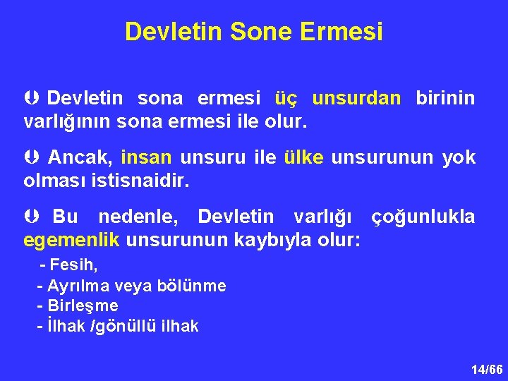 Devletin Sone Ermesi Þ Devletin sona ermesi üç unsurdan birinin varlığının sona ermesi ile