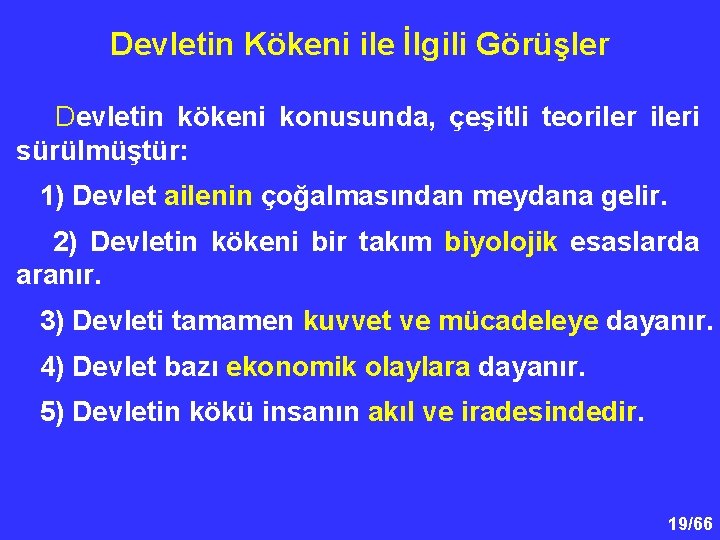 Devletin Kökeni ile İlgili Görüşler Devletin kökeni konusunda, çeşitli teorileri sürülmüştür: 1) Devlet ailenin