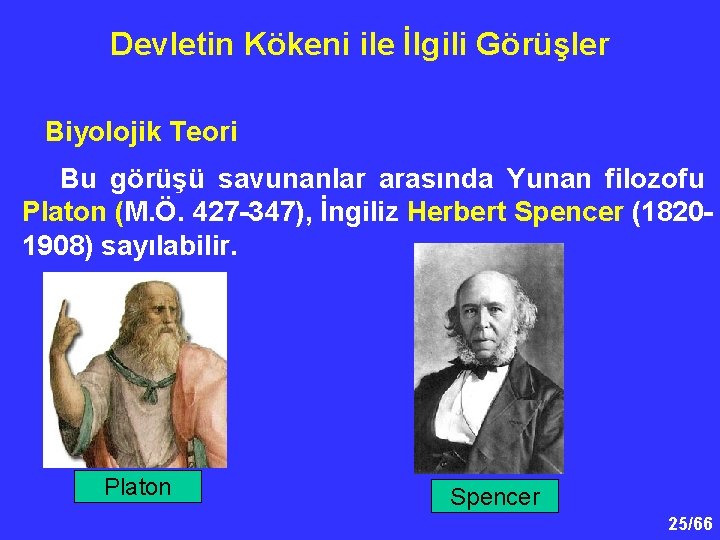 Devletin Kökeni ile İlgili Görüşler Biyolojik Teori Bu görüşü savunanlar arasında Yunan filozofu Platon