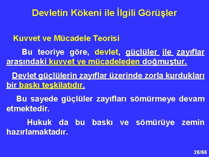 Devletin Kökeni ile İlgili Görüşler Kuvvet ve Mücadele Teorisi Bu teoriye göre, devlet, güçlüler