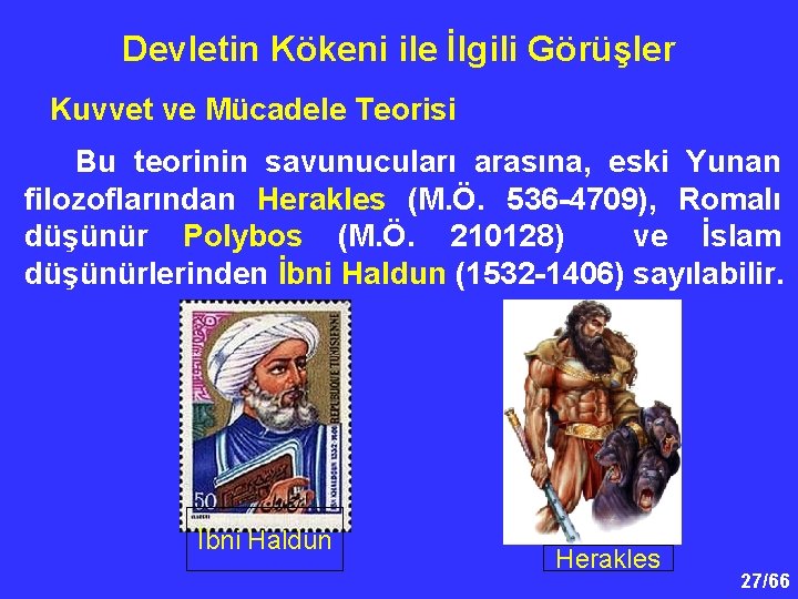 Devletin Kökeni ile İlgili Görüşler Kuvvet ve Mücadele Teorisi Bu teorinin savunucuları arasına, eski