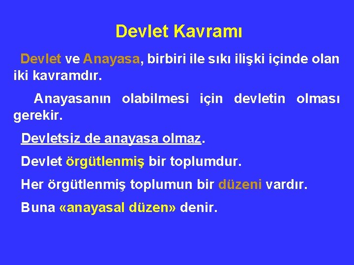 Devlet Kavramı Devlet ve Anayasa, birbiri ile sıkı ilişki içinde olan iki kavramdır. Anayasanın