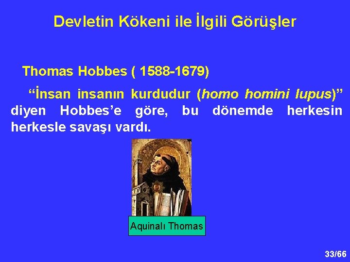 Devletin Kökeni ile İlgili Görüşler Thomas Hobbes ( 1588 -1679) “İnsan insanın kurdudur (homo