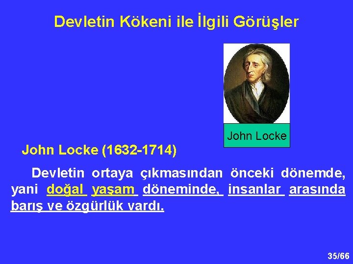 Devletin Kökeni ile İlgili Görüşler John Locke (1632 -1714) John Locke Devletin ortaya çıkmasından
