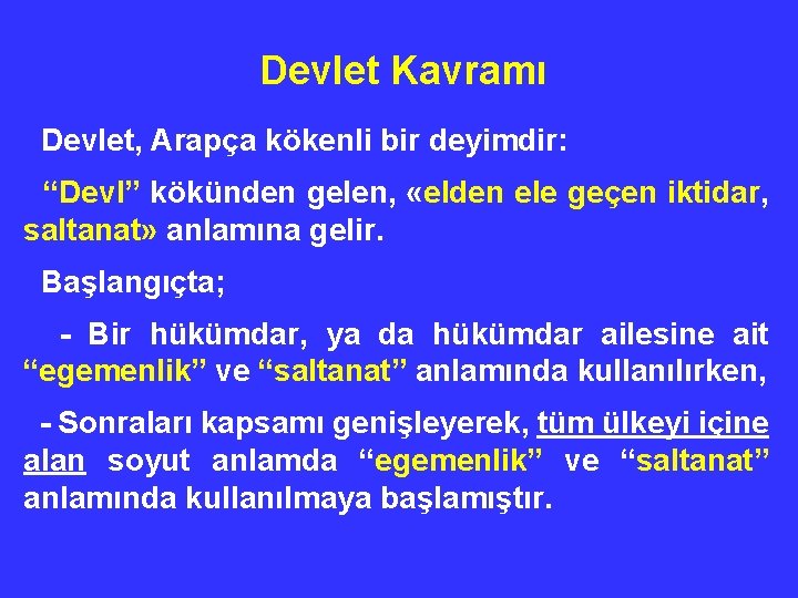 Devlet Kavramı Devlet, Arapça kökenli bir deyimdir: “Devl” kökünden gelen, «elden ele geçen iktidar,