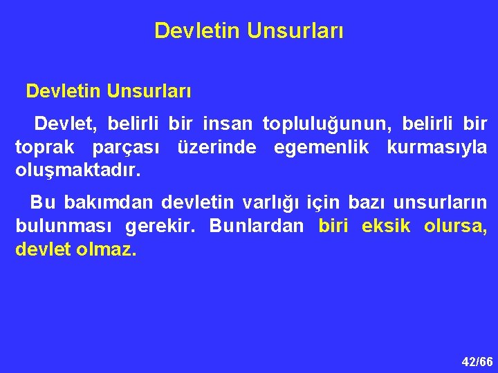 Devletin Unsurları Devlet, belirli bir insan topluluğunun, belirli bir toprak parçası üzerinde egemenlik kurmasıyla