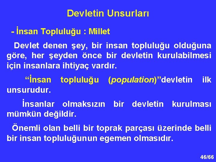 Devletin Unsurları - İnsan Topluluğu : Millet Devlet denen şey, bir insan topluluğu olduğuna