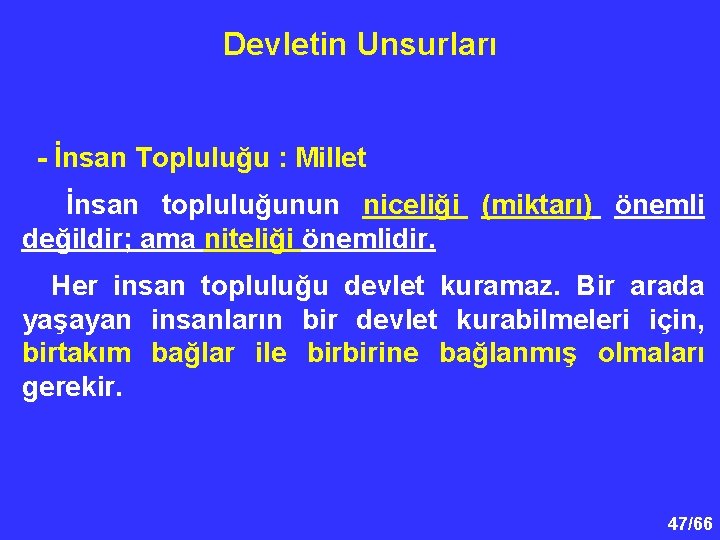 Devletin Unsurları - İnsan Topluluğu : Millet İnsan topluluğunun niceliği (miktarı) önemli değildir; ama