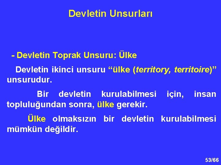 Devletin Unsurları - Devletin Toprak Unsuru: Ülke Devletin ikinci unsuru “ülke (territory, territoire)” unsurudur.