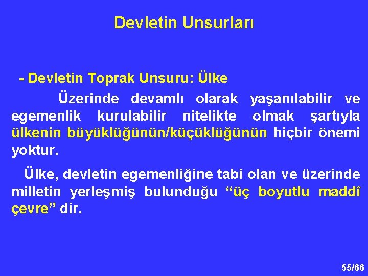 Devletin Unsurları - Devletin Toprak Unsuru: Ülke Üzerinde devamlı olarak yaşanılabilir ve egemenlik kurulabilir