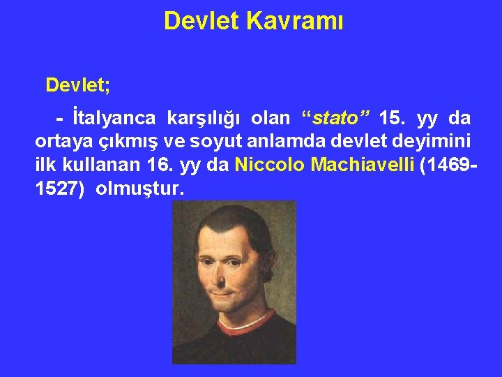 Devlet Kavramı Devlet; - İtalyanca karşılığı olan “stato” 15. yy da ortaya çıkmış ve