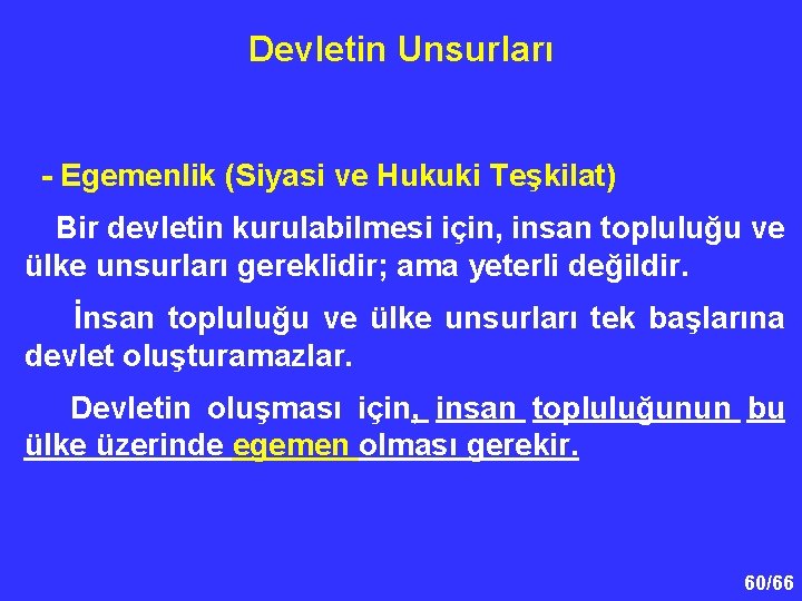 Devletin Unsurları - Egemenlik (Siyasi ve Hukuki Teşkilat) Bir devletin kurulabilmesi için, insan topluluğu