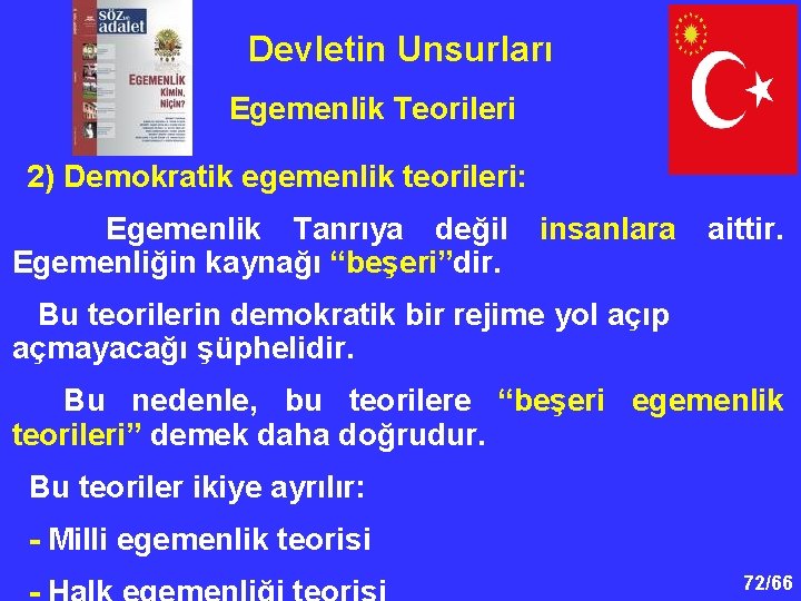 Devletin Unsurları Egemenlik Teorileri 2) Demokratik egemenlik teorileri: Egemenlik Tanrıya değil Egemenliğin kaynağı “beşeri”dir.