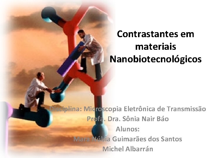 Contrastantes em materiais Nanobiotecnológicos Disciplina: Microscopia Eletrônica de Transmissão Profa. Dra. Sônia Nair Báo