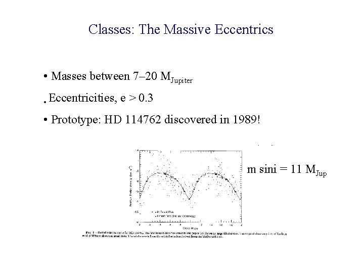 Classes: The Massive Eccentrics • Masses between 7– 20 MJupiter • Eccentricities, e >