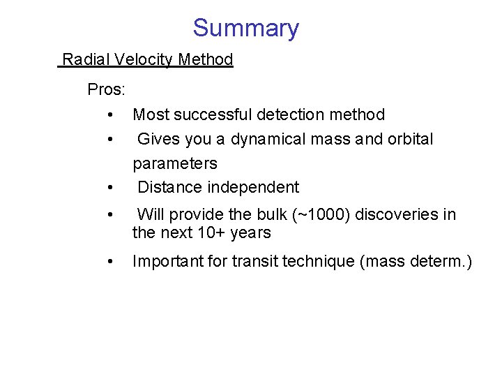 Summary Radial Velocity Method Pros: • • • Most successful detection method Gives you