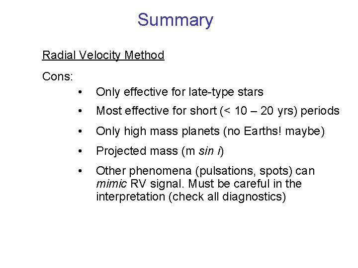 Summary Radial Velocity Method Cons: • Only effective for late-type stars • Most effective