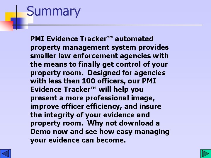 Summary PMI Evidence Tracker™ automated property management system provides smaller law enforcement agencies with Summary PMI Evidence Tracker™ automated property management system provides smaller law enforcement agencies with