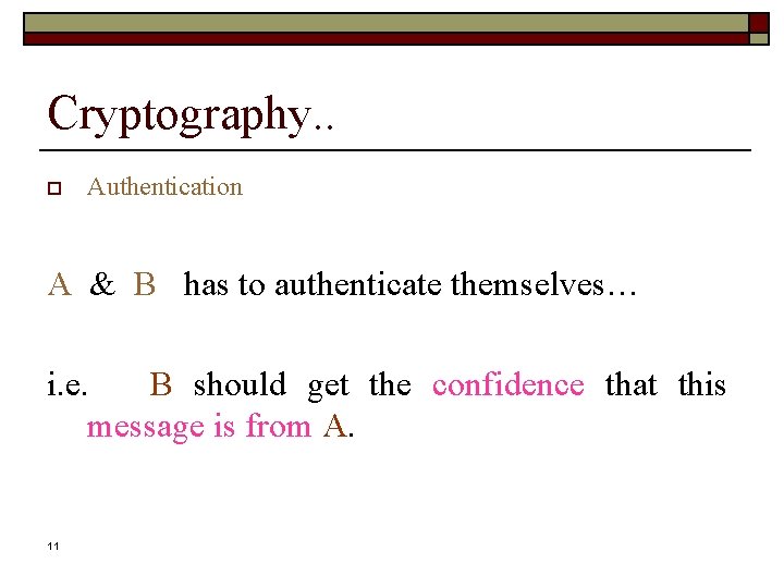 Cryptography. . o Authentication A & B has to authenticate themselves… i. e. B