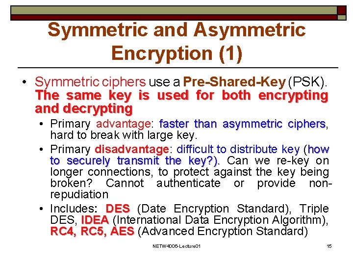 Symmetric and Asymmetric Encryption (1) • Symmetric ciphers use a Pre-Shared-Key (PSK). The same