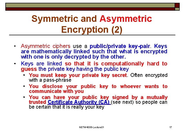 Symmetric and Asymmetric Encryption (2) • Asymmetric ciphers use a public/private key-pair Keys are