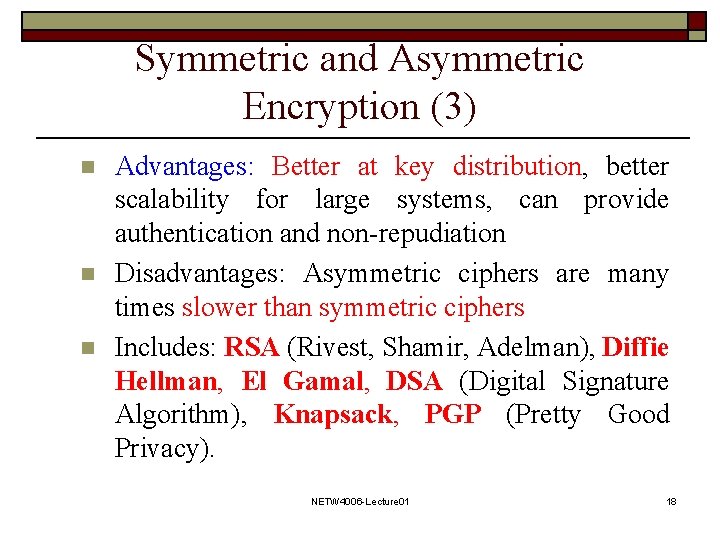 Symmetric and Asymmetric Encryption (3) n n n Advantages: Better at key distribution, better